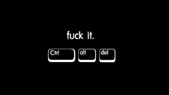 Fuck ctrl alt del