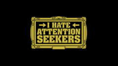 Hate attention seekers