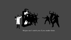 Ninjas cant catch you