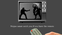 Ninjas cant catch you