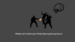 Ninjas cant catch you
