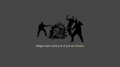 Ninjas cant catch you