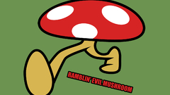 Ramblin evil mushroom