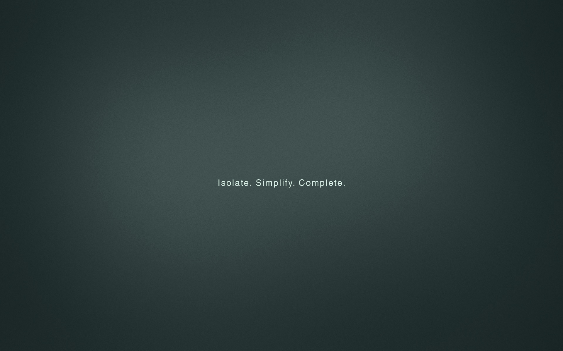 Isolate. Simplify. Complete.