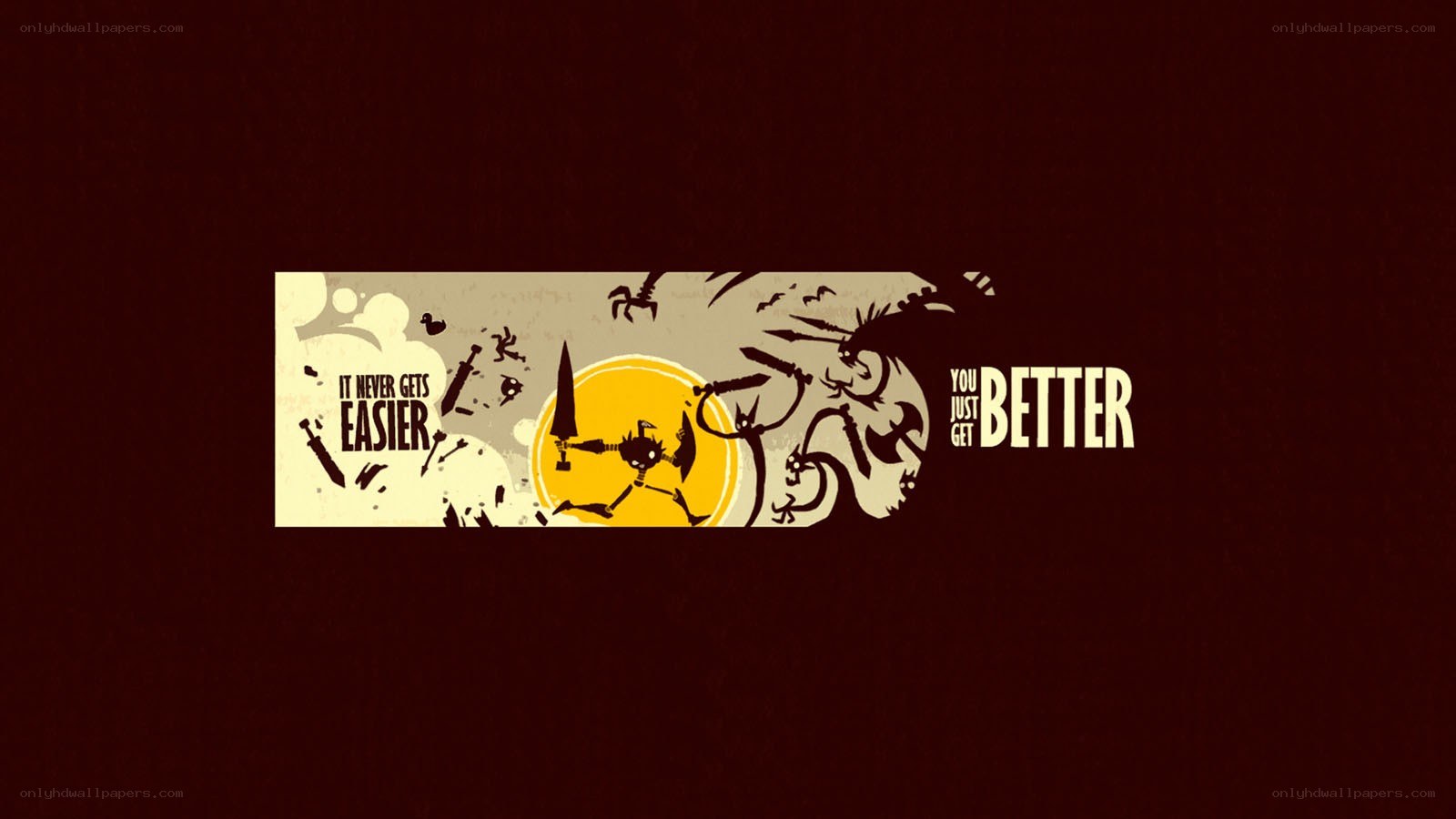 It Never Gets Easier You Just Get Better