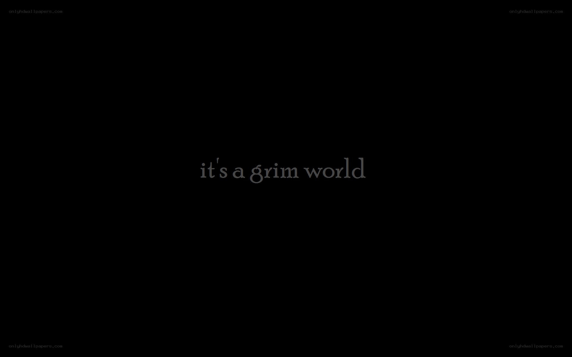it's a grim world