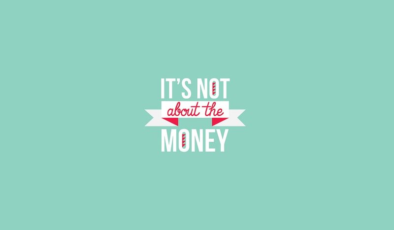 it's not about the money