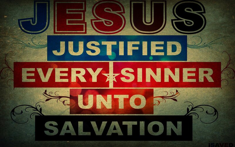 Jesus Justified Every Sinner Unto Salvation