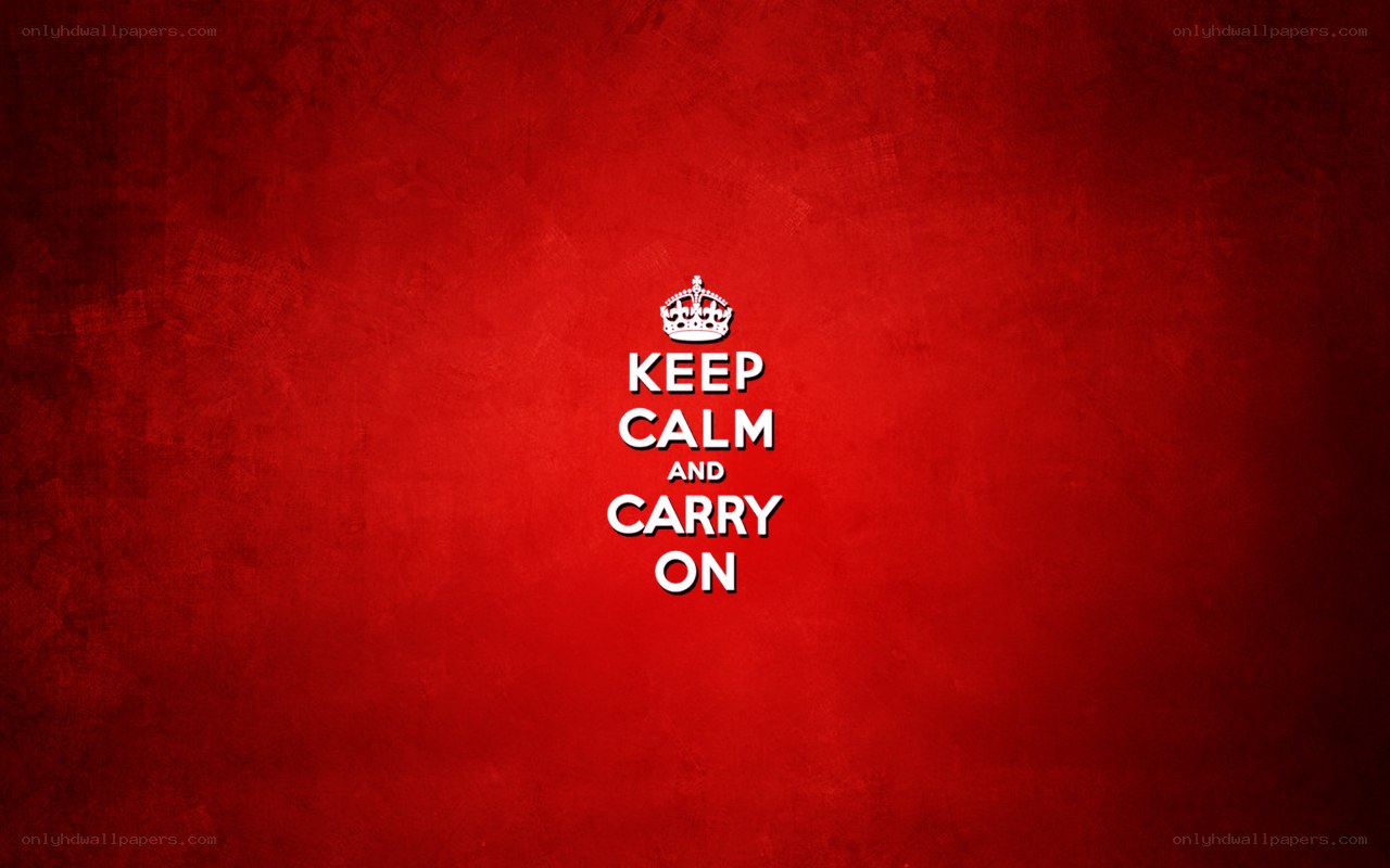 Keep Calm and Carry On