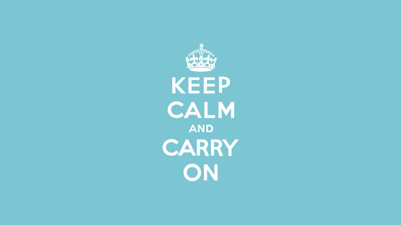 Keep Calm and Carry On