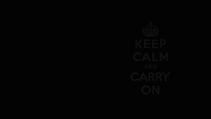 Keep Calm and Carry On