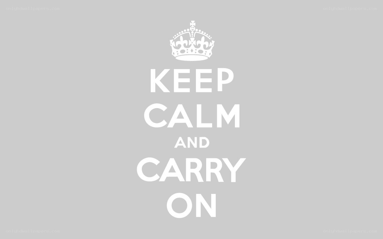 Keep Calm and Carry On