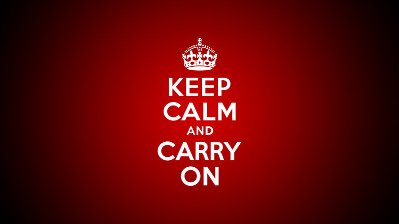 Keep Calm and Carry On
