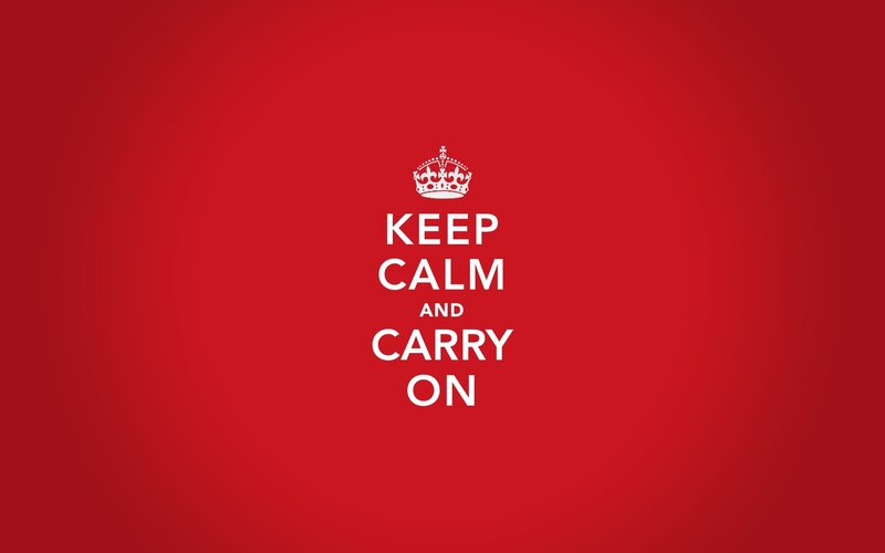 Keep Calm and Carry On