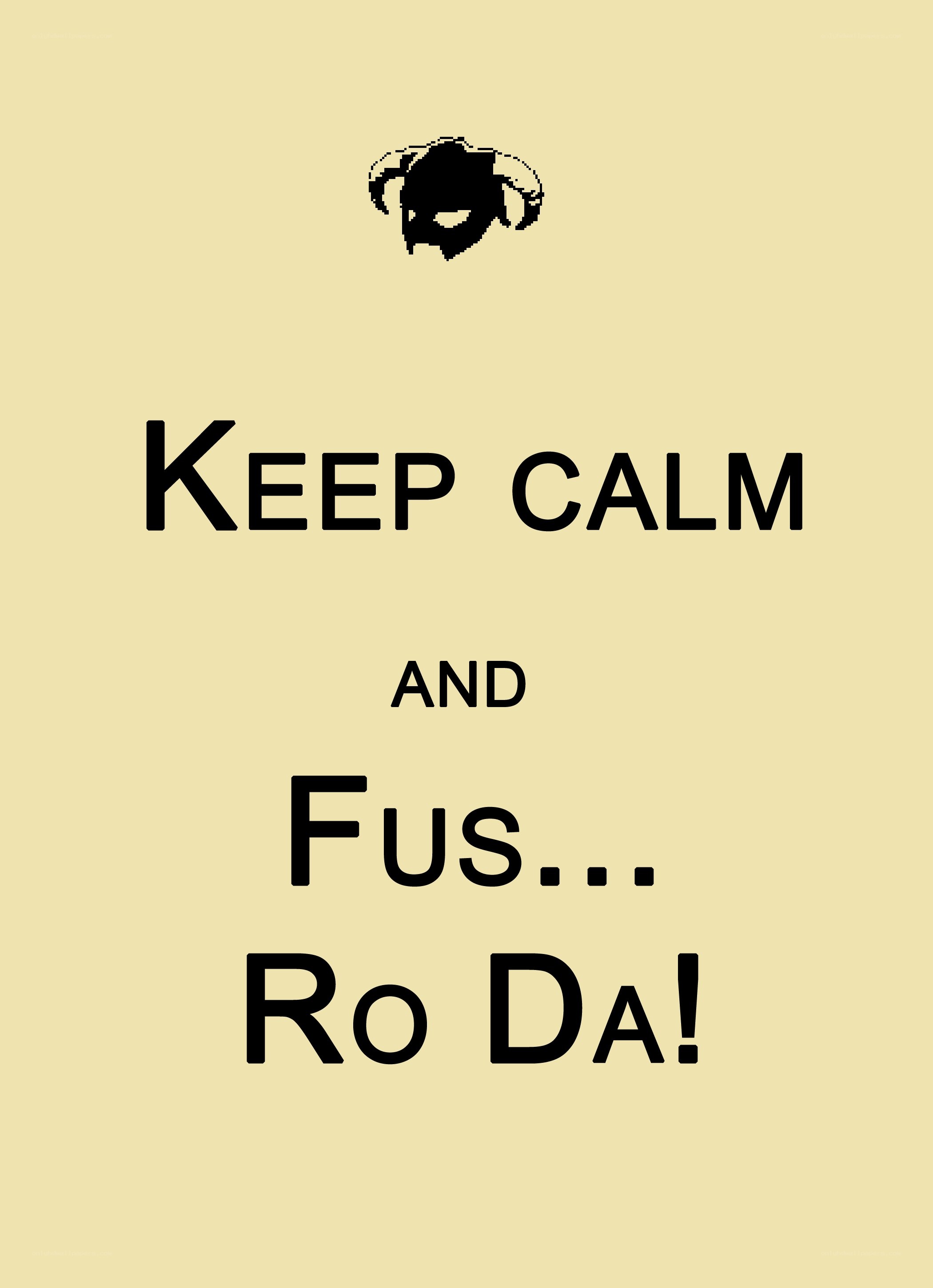 Keep Calm and Fus Ro Da