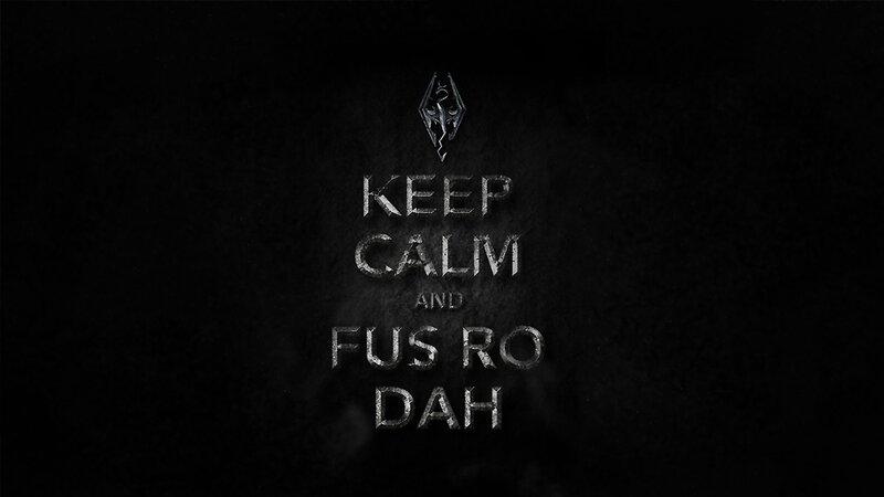 Keep Calm and Fus Ro Dah