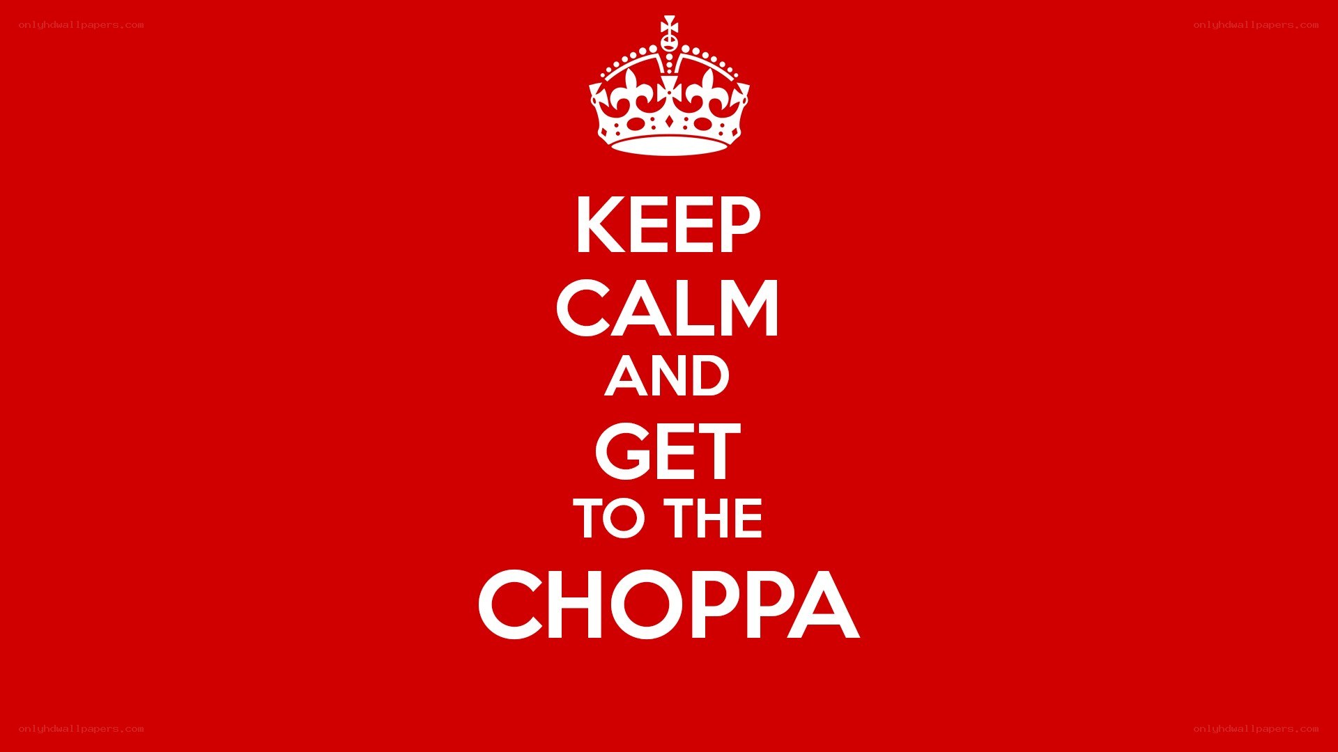 Keep calm and get to the choppa