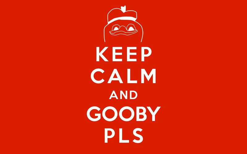 Keep Calm and Gooby Pls