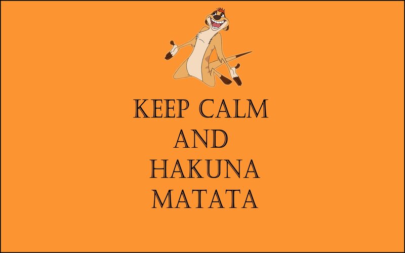 Keep Calm and Hakuna Matata