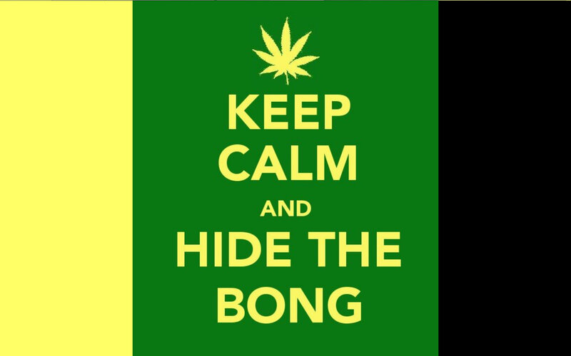 Keep calm and hide the bong