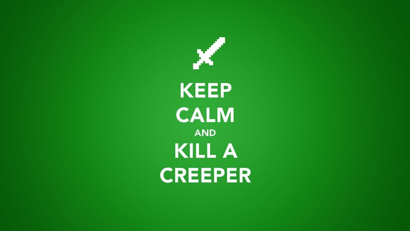 Keep Calm and Kill a Creeper