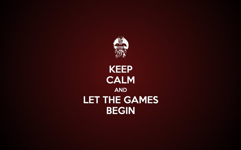 Keep Calm and Let the Games Begin