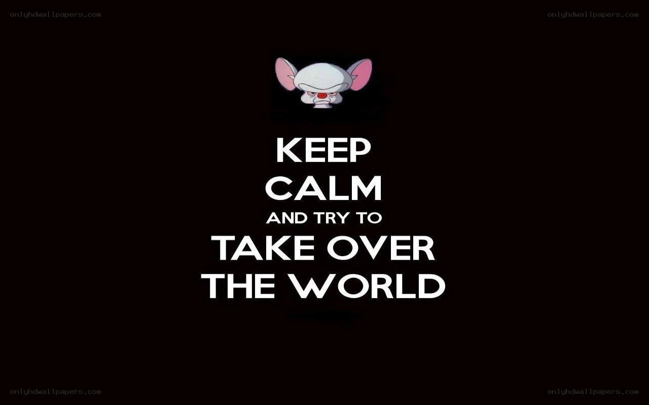 Keep Calm and Take Over the World