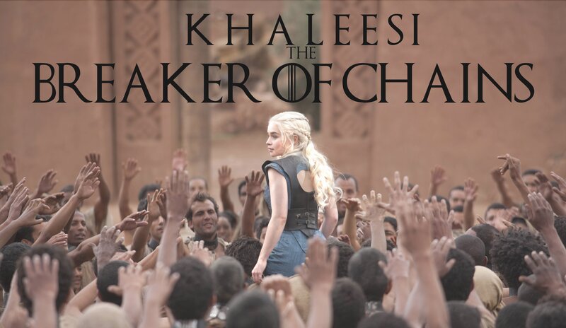 Khaleesi the Breaker of Chains