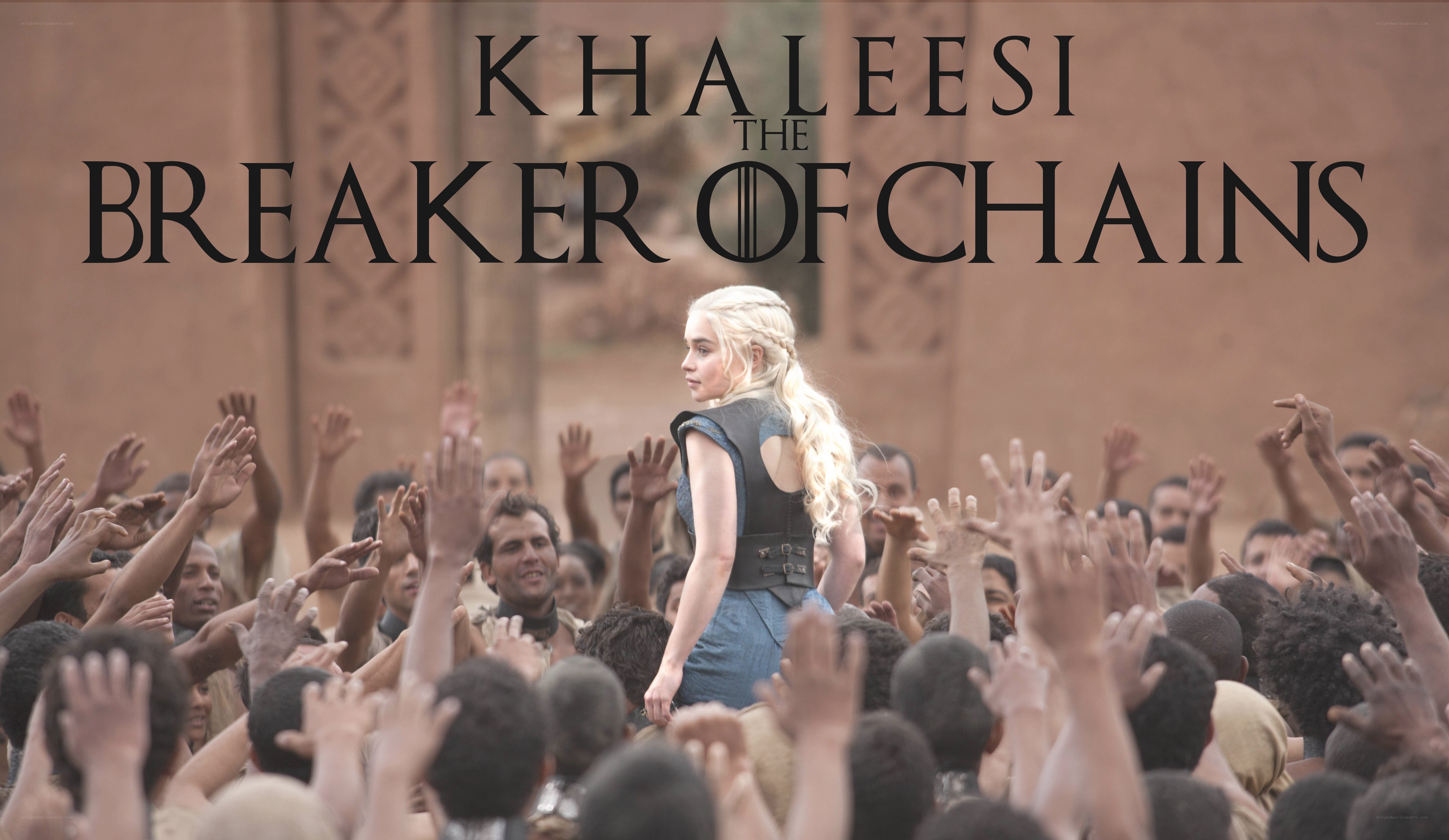 Khaleesi the Breaker of Chains