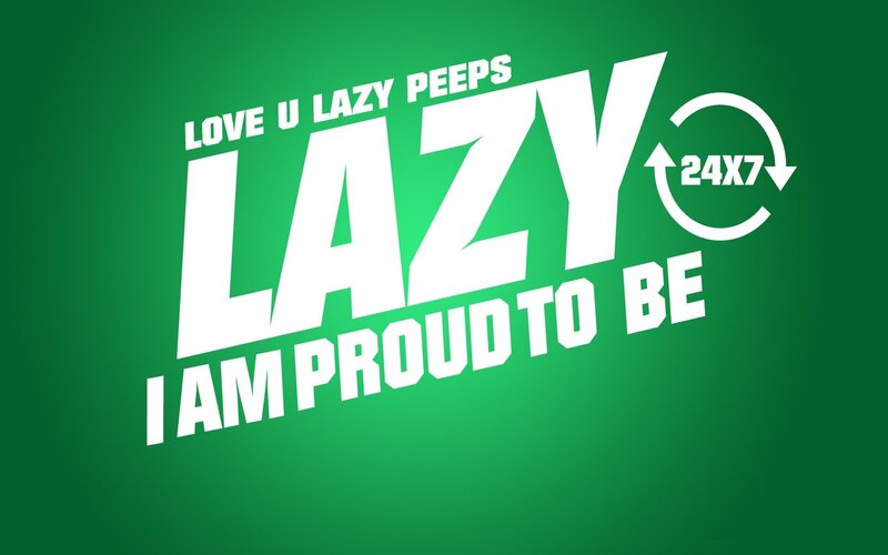 lazy proud to be