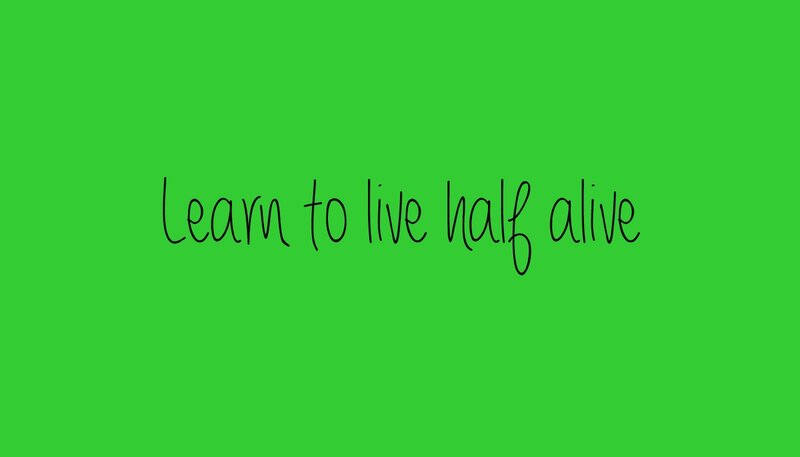 learn to live half alive