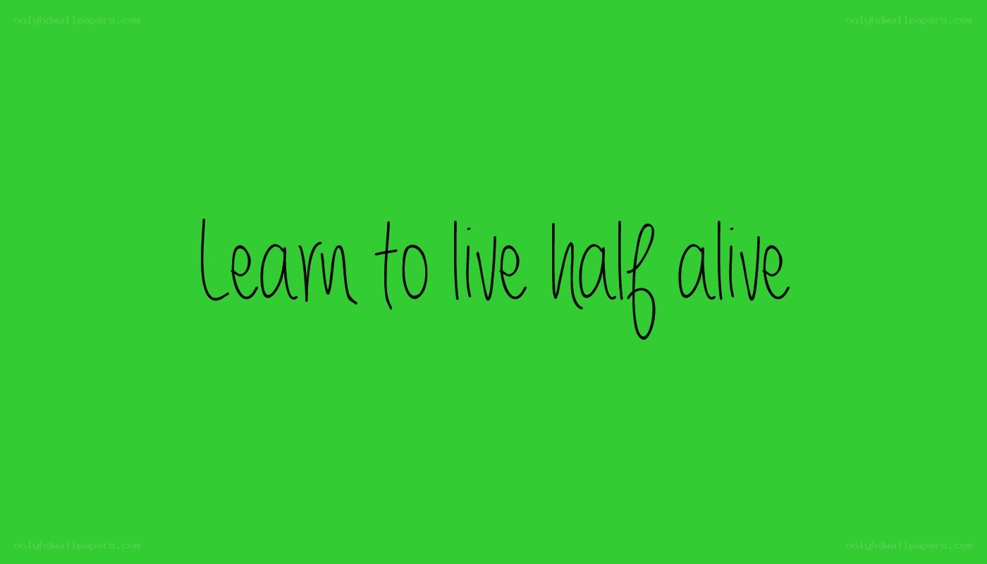 learn to live half alive
