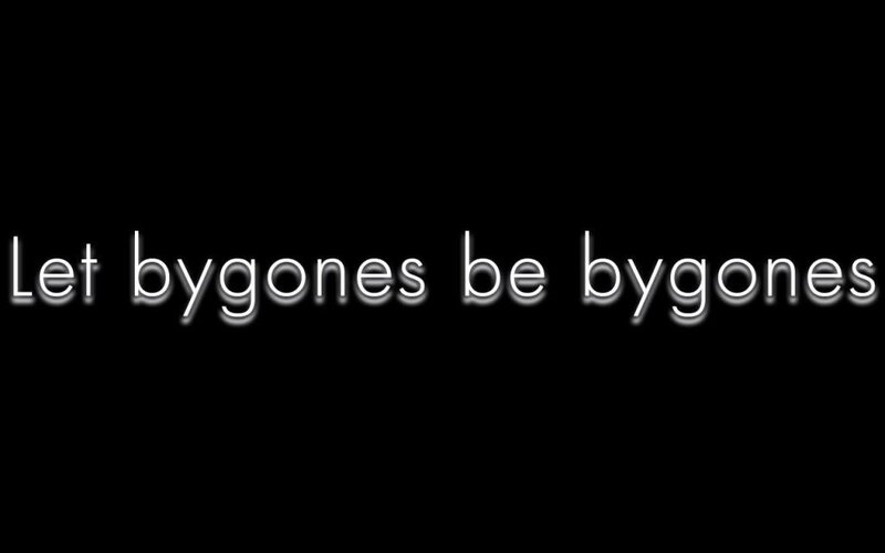 Let bygones be bygones