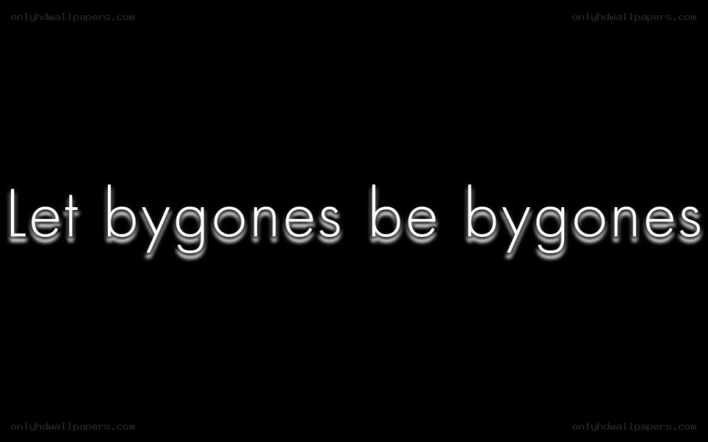 Let bygones be bygones
