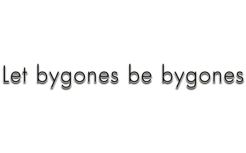 Let bygones be bygones