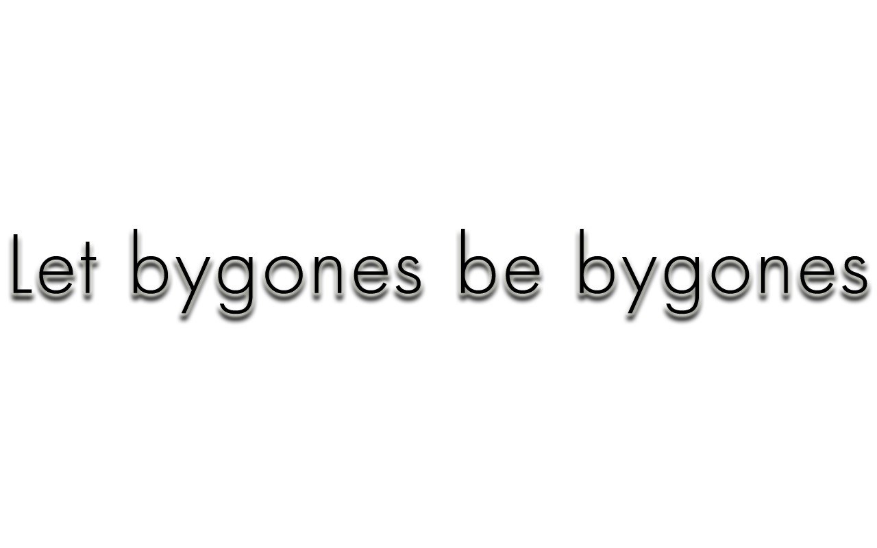 Let bygones be bygones