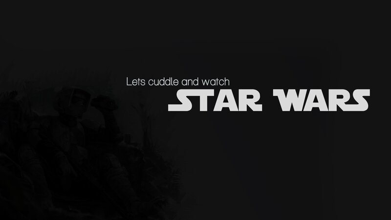 Let's cuddle and watch Star Wars
