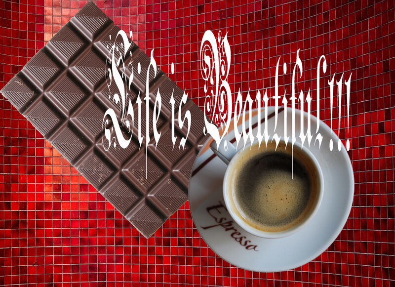 Life is Beautiful with coffee and chocolate