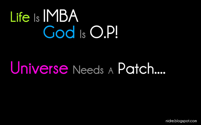 Life is IMBA, God is O.P.