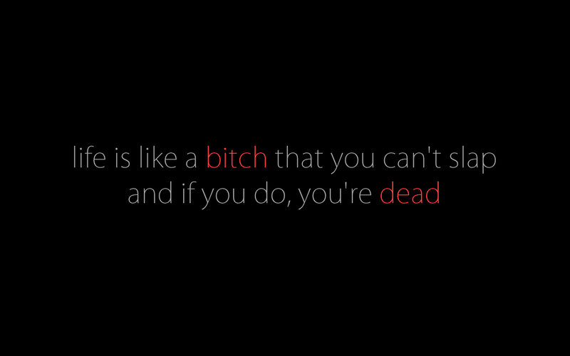 life is like a bitch