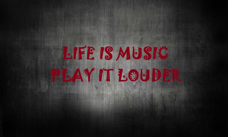 Life is music play it louder