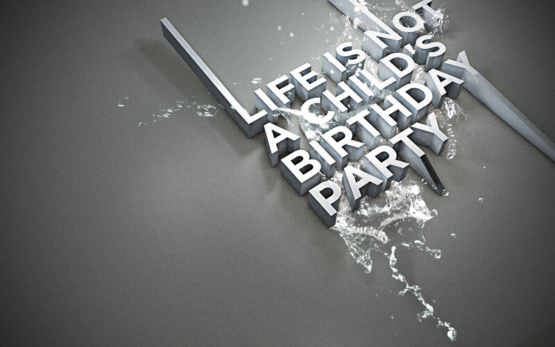 Life is not a birthday party