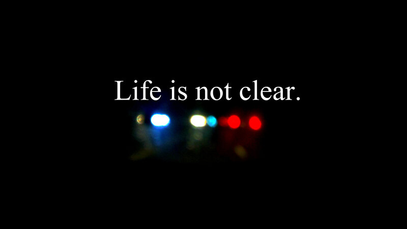 Life is not clear