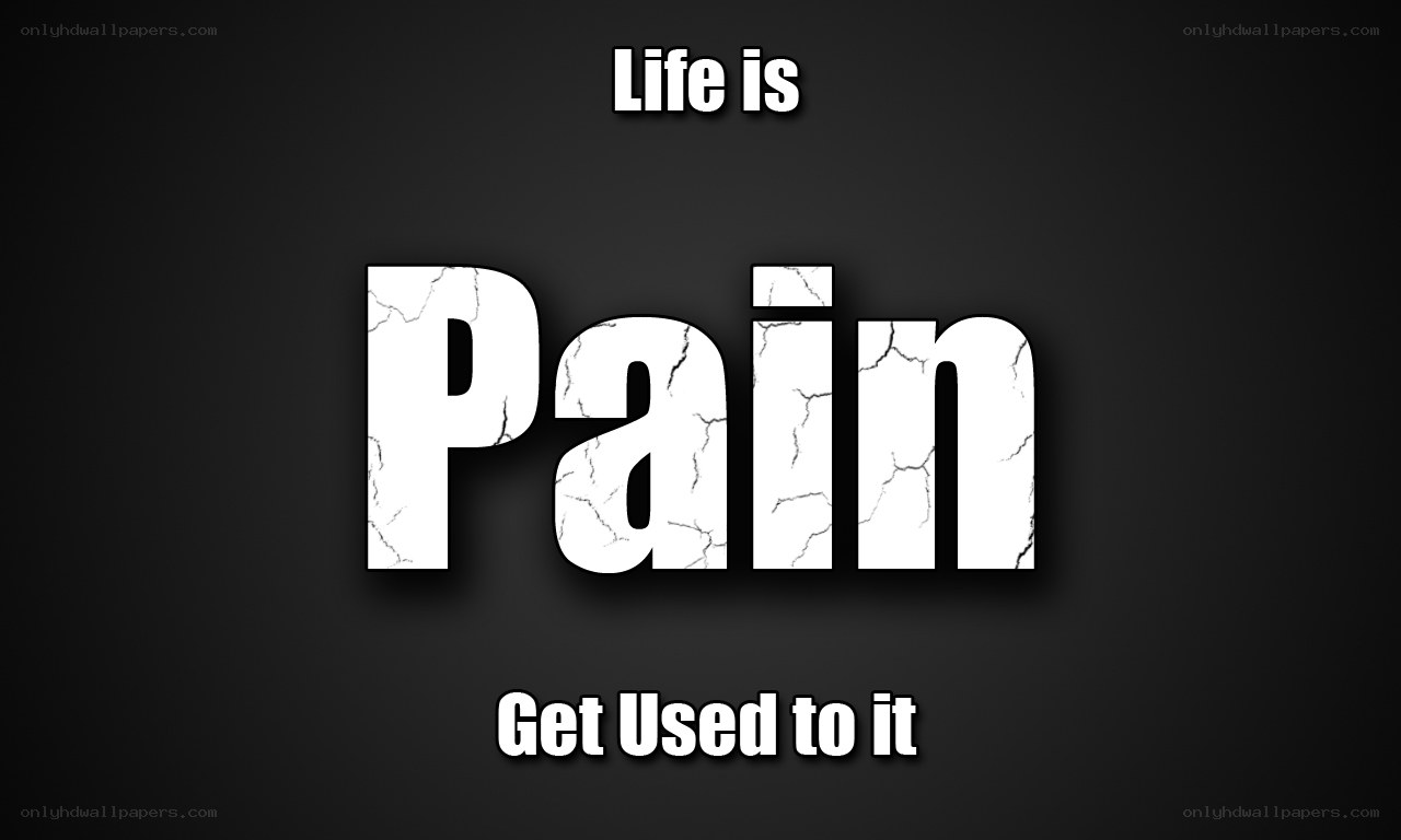 Life is Pain