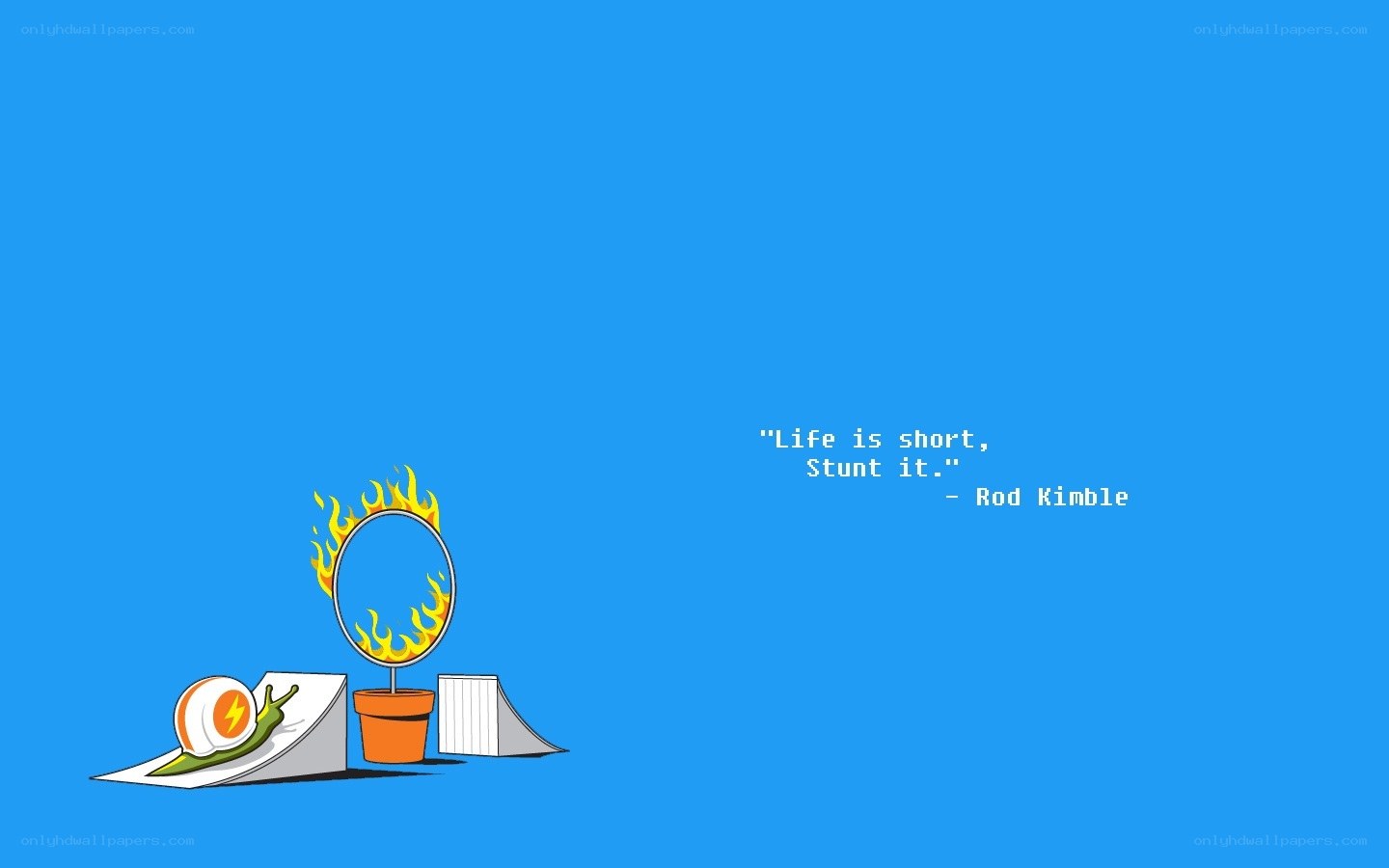 Life is short, stunt it.