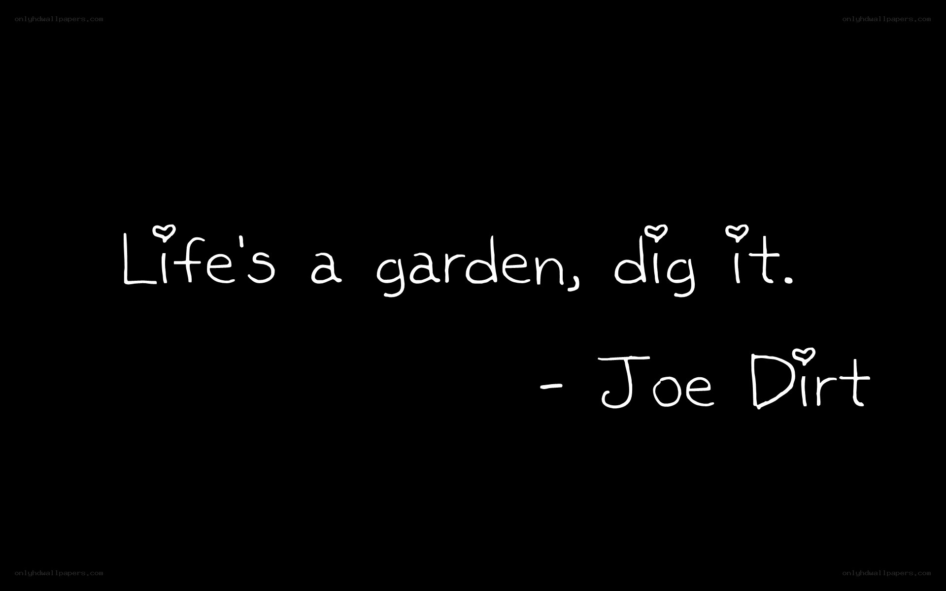 Life's a garden dig it