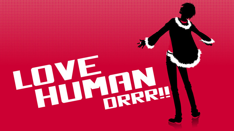 Love Human DRRR!!