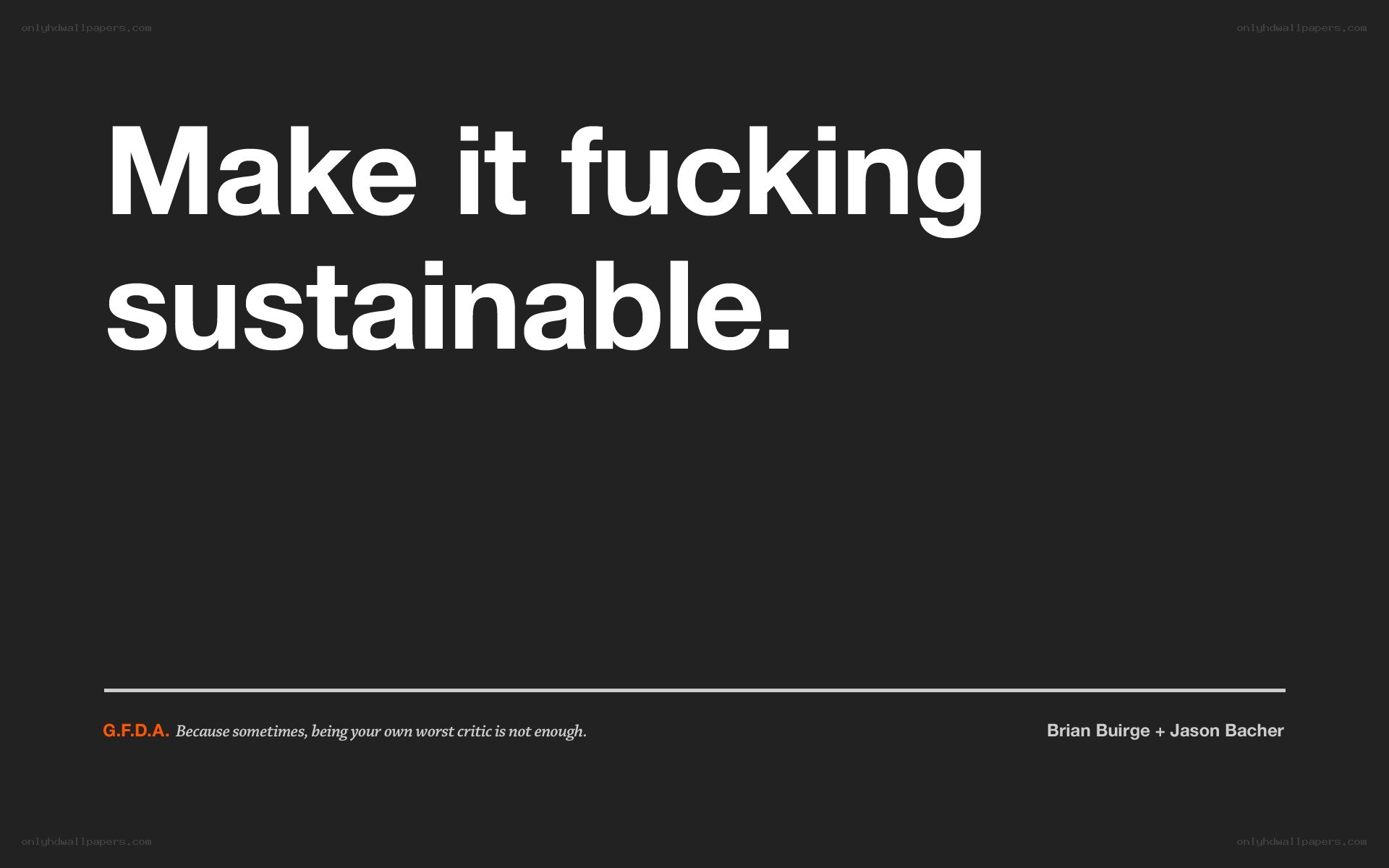 Make it fucking sustainable