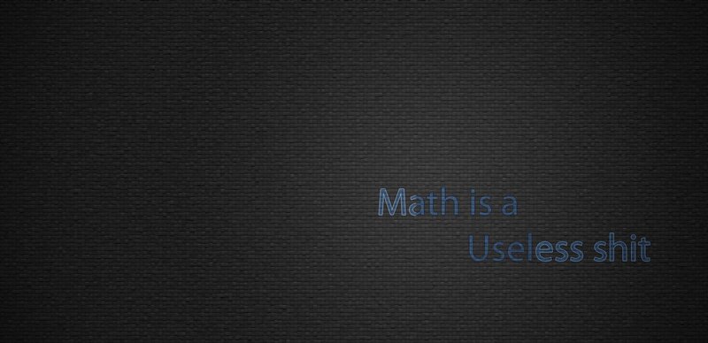 Math is a useless shit
