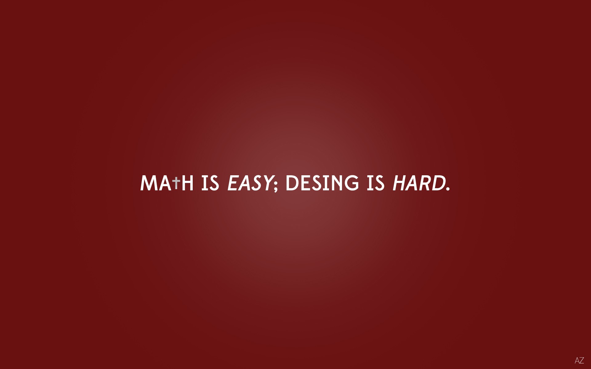 Math is easy; desing is hard.